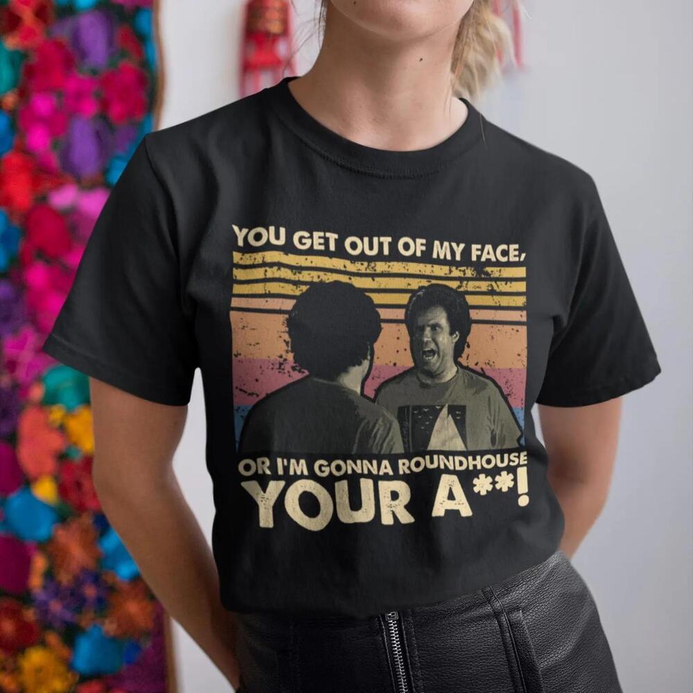 Get Out Of My Face Or Im Gonna Roundhouse Your Ass Tshirt Hoodie T Shirt
